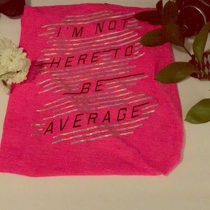 Pink polyester I’m not here to be average top.